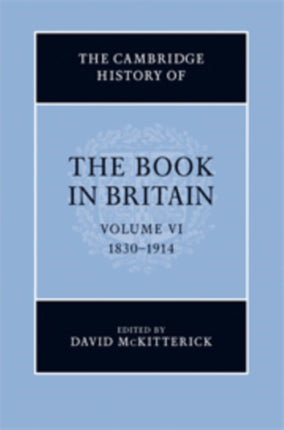 The Cambridge History of the Book in Britain Volume 6 18301914