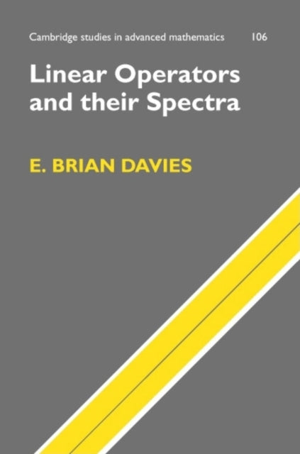Linear Operators and their Spectra 106 Cambridge Studies in Advanced Mathematics Series Number 106