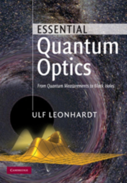 Essential Quantum Optics From Quantum Measurements to Black Holes