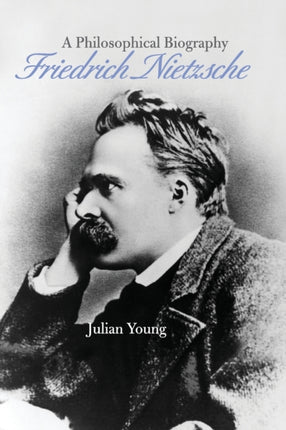 Friedrich Nietzsche A Philosophical Biography
