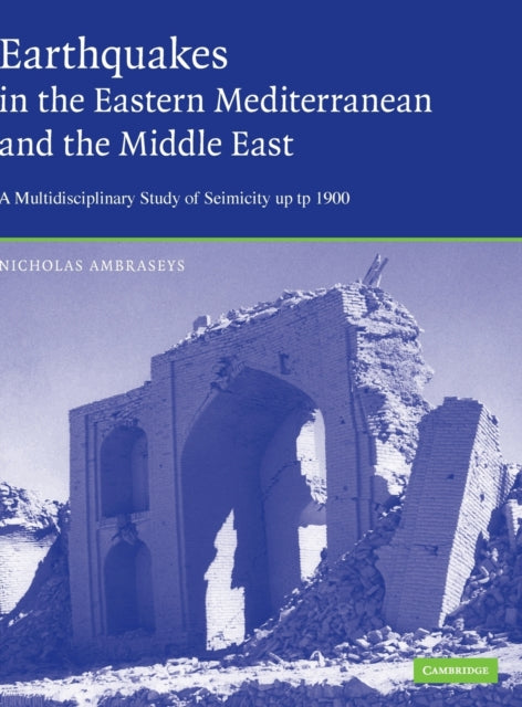 Earthquakes in the Mediterranean and Middle East A Multidisciplinary Study of Seismicity up to 1900