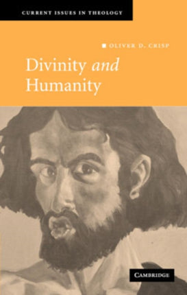 Divinity and Humanity The Incarnation Reconsidered 5 Current Issues in Theology Series Number 5