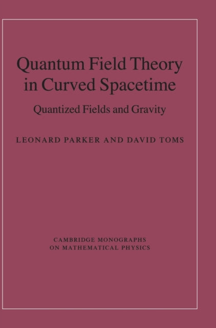 Quantum Field Theory in Curved Spacetime Quantized Fields and Gravity Cambridge Monographs on Mathematical Physics