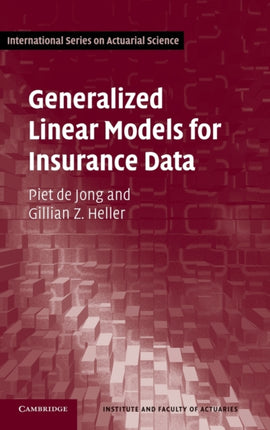 Generalized Linear Models for Insurance Data International Series on Actuarial Science