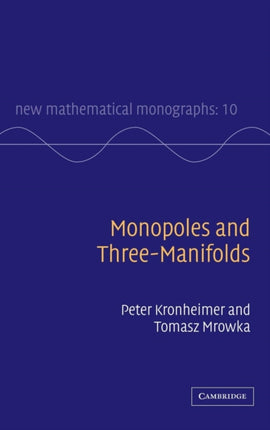 Monopoles and ThreeManifolds 10 New Mathematical Monographs Series Number 10