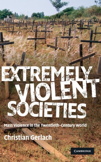 Extremely Violent Societies Mass Violence in the TwentiethCentury World