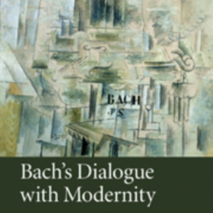Bachs Dialogue with Modernity Perspectives on the Passions