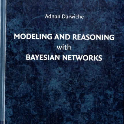 Modeling and Reasoning with Bayesian Networks