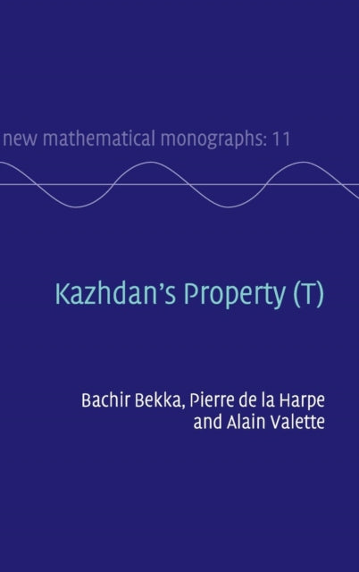 Kazhdans Property T 11 New Mathematical Monographs Series Number 11