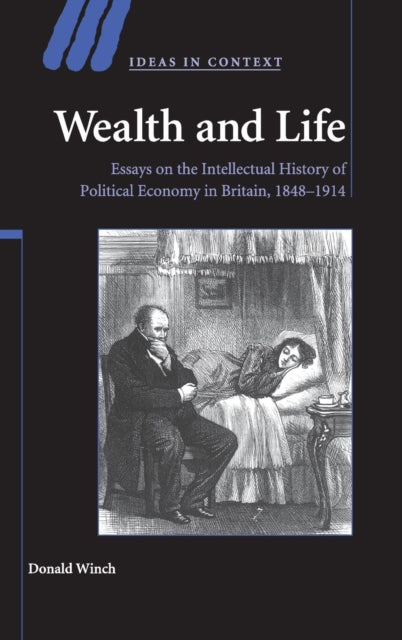 Wealth and Life Essays on the Intellectual History of Political Economy in Britain 18481914 95 Ideas in Context