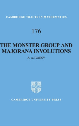 The Monster Group and Majorana Involutions 176 Cambridge Tracts in Mathematics Series Number 176
