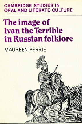 The Image of Ivan the Terrible in Russian Folklore 16 Cambridge Studies in Oral and Literate Culture Series Number 16