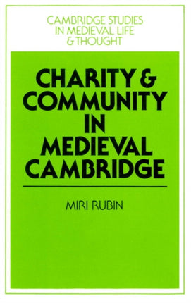 Charity and Community in Medieval Cambridge 4 Cambridge Studies in Medieval Life and Thought Fourth Series Series Number 4