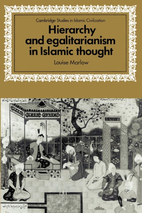 Hierarchy and Egalitarianism in Islamic Thought Cambridge Studies in Islamic Civilization