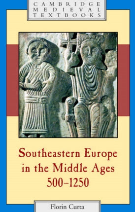Southeastern Europe in the Middle Ages 5001250 Cambridge Medieval Textbooks