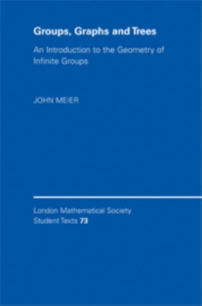 Groups Graphs and Trees An Introduction to the Geometry of Infinite Groups London Mathematical Society Student Texts Series Number 73