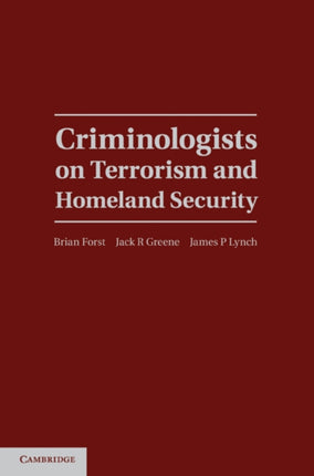 Criminologists on Terrorism and Homeland Security Cambridge Studies in Criminology