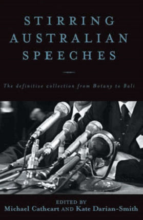 Stirring Australian Speeches The Definitive Collection from Botany to Bali Speeches That Shaped Australia