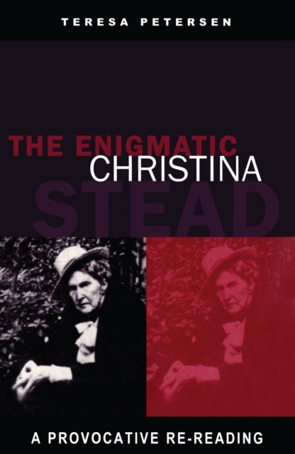 The Enigmatic Christina Stead A Provocative Rereading