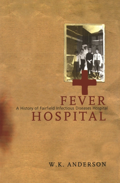 Fever Hospital  A History of Fairfield Infectious Diseases Hospital