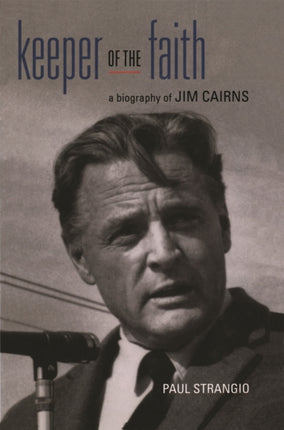 Keeper of the Faith A Biography of Jim Cairns