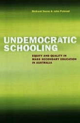 Undemocratic Schooling  Equity and Quality in Mass Secondary Education in Australia