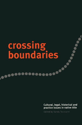 Crossing Boundaries  Cultural Legal Historical and Practice Issues in Native Title