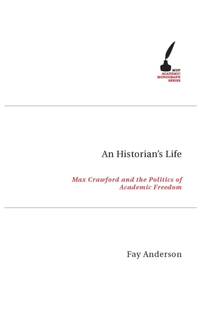 An Historians Life  Max Crawford and the Politics of Academic Freedom