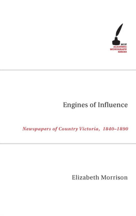 Engines of Influence  Newspapers of Country Victoria 1840 1890