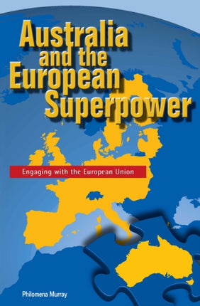 Australia and the European Superpower  Engaging with the European Union