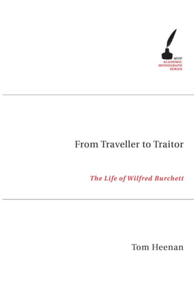 From Traveller to Traitor  the Life of Wilfrid Burchett