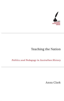 Teaching the Nation  Politics and Pedagogy in Australian History