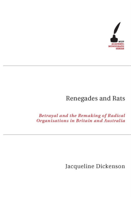 Renegades and Rats  Betrayal and the Remaking of Radical Organisations in Britain and Australia