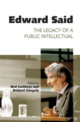 Edward Said The Legacy of a Public Intellectual Academic Monographs