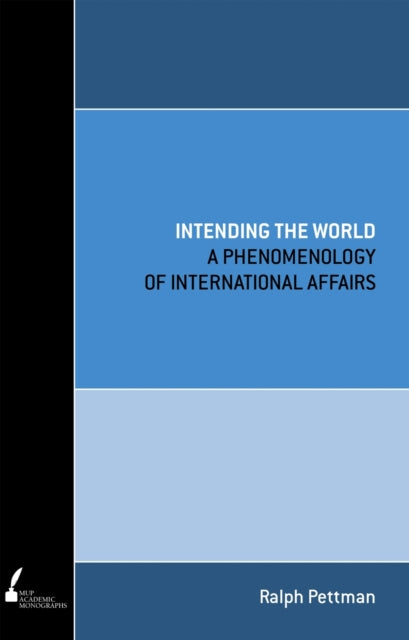 Intending the World  A Phenomenology of International Affairs