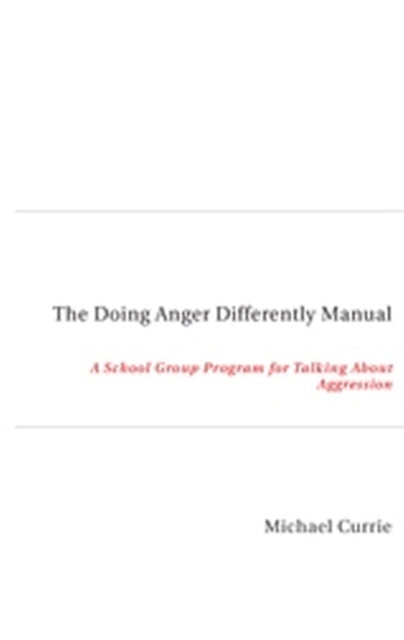 The Doing Anger Differently Manual  A School Group Program for Talking About Aggression