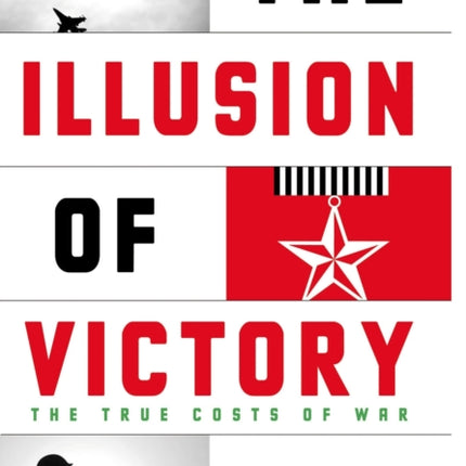 The  Illusion of Victory  The True Cost of War