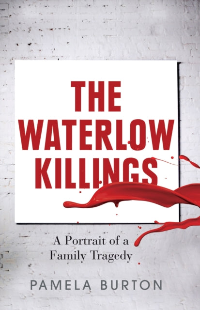 The Waterlow Killings A Portrait of a Family Tragedy