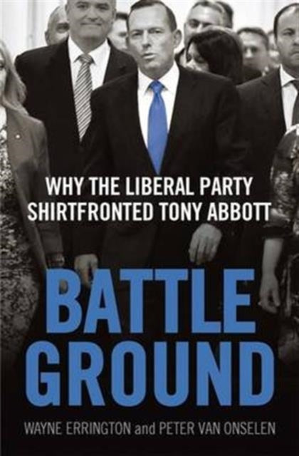 Battleground  Why the Liberal Party Shirtfronted Tony Abbott