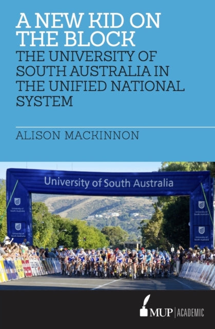 A New Kid on the Block  The University of South Australia in the Unified National System