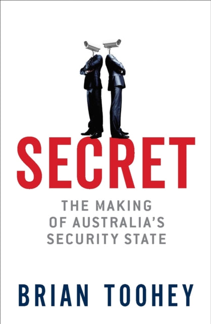 Secret  The Making of Australias Security State