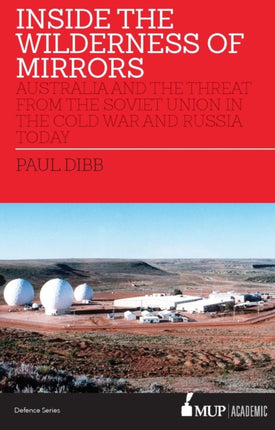 Inside the Wilderness of Mirrors  Australia and the threat from the Soviet Union in the Cold War and Russia Today