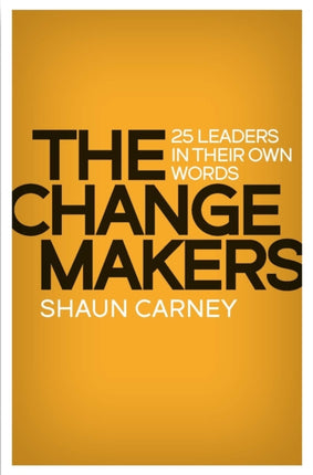 The Change Makers  25 Leaders in Their Own Words