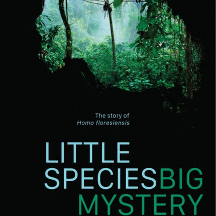 Little Species, Big Mystery: The Story of Homo Floresiensis