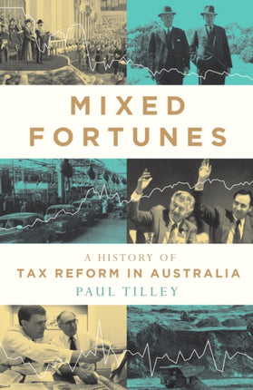 Mixed Fortunes  A History of Tax Reform in Australia