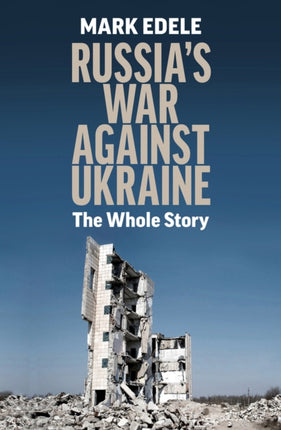 Russia's War Against Ukraine: The Whole Story