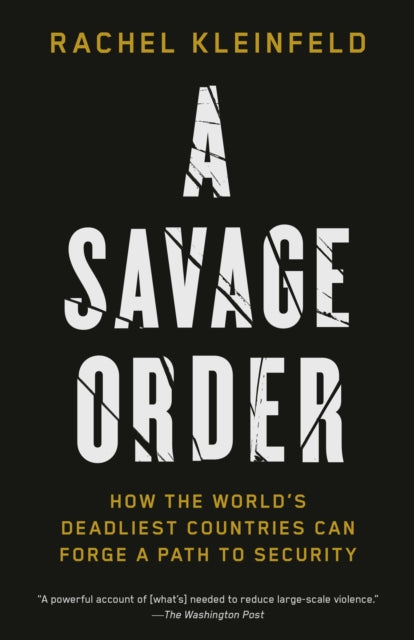 A Savage Order: How the World's Deadliest Countries Can Forge a Path to Security