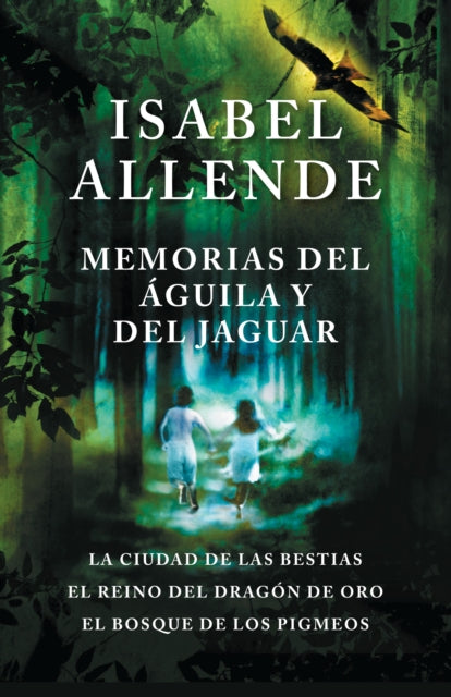 Memorias del águila y el jaguar / Memoir Of The Eagle and the Jaguar: La ciudad de las bestias, El reino del Dragon de Oro, y El Bosque de los Pigmeos