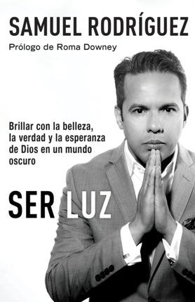 Ser Luz / Be Light: Brillar con la belleza, la verdad y la esperanza de Dios en un mundo oscuro