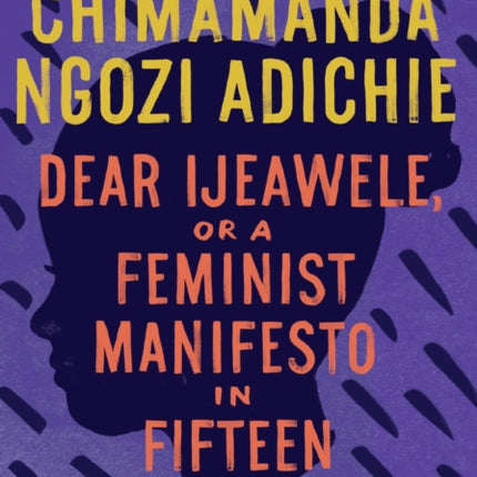 Dear Ijeawele, or A Feminist Manifesto in Fifteen Suggestions